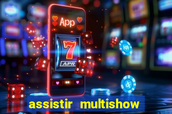 assistir multishow ao vivo online